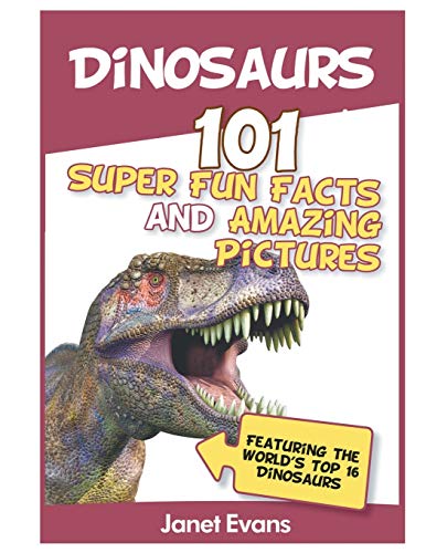 Imagen de archivo de Dinosaurs : 101 Super Fun Facts and Amazing Pictures (Featuring the World's Top 1 a la venta por Better World Books