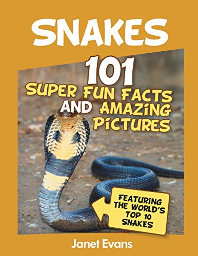 Imagen de archivo de Snakes: 101 Super Fun Facts And Amazing Pictures (Featuring The World's Top 10 S a la venta por SecondSale