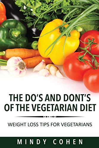 Stock image for The Do's and Don'ts of the Vegetarian Diet Weight Loss Tips for Vegetarians Weight Loss Tips for Vegetarians for sale by PBShop.store US