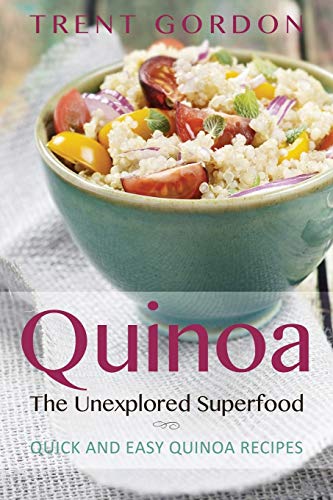 Stock image for Quinoa, the Unexplored Superfood: Quinoa Recipes and Weight Loss Help for sale by GF Books, Inc.