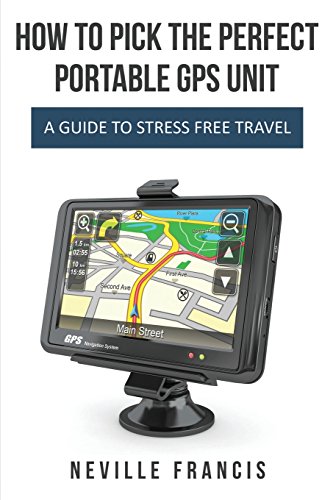 Stock image for How To Pick The Perfect Portable GPS Unit for sale by Books Puddle