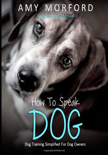 Stock image for How To Speak Dog: Dog Training Simplified For Dog Owners for sale by Revaluation Books
