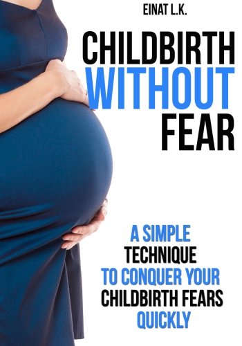 Stock image for Childbirth without Fear: A Simple Technique to Conquer Your Childbirth Fears Quickly (My Pregnancy Toolkit Books Collection) for sale by ThriftBooks-Atlanta