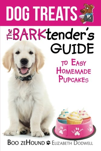 Stock image for Dog Treats: The BARKtender's Guide to Easy Homemade Pupcakes for sale by WorldofBooks