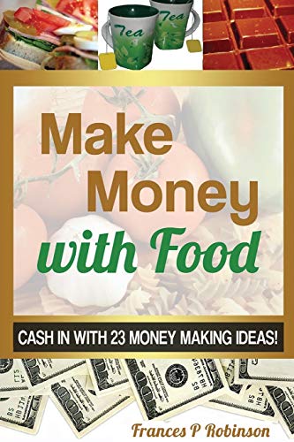 Beispielbild fr Make Money with Food Cash in with 23 Money Making Ideas zum Verkauf von PBShop.store US