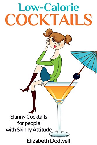 9781630227852: Low Calorie Cocktails: Skinny Cocktails for People with Skinny Attitude