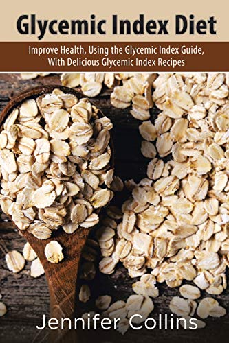 Stock image for Glycemic Index Diet: Improve Health, Using the Glycemic Index Guide, With Delicious Glycemic Index Recipes for sale by BooksRun