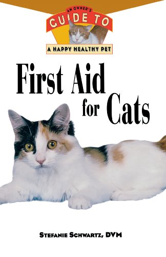 

First Aid for Cats : An Owner's Guide to a Happy Healthy Pet