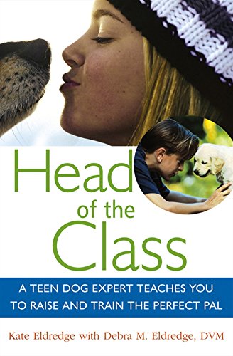 9781630260552: Head of the Class: A Teen Dog Expert Teaches You to Raise and Train the Perfect Pal