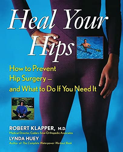 9781630260972: Heal Your Hips: How to Prevent Hip Surgery - and What to Do If You Need It