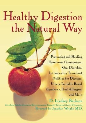 9781630261016: Healthy Digestion the Natural Way: Preventing and Healing Heartburn, Constipation, Gas, Diarrhea, Inflammatory Bowel and Gallbladder Diseases, Ulcers, Irritable Bowel Syndrome, Food Allergies, & More