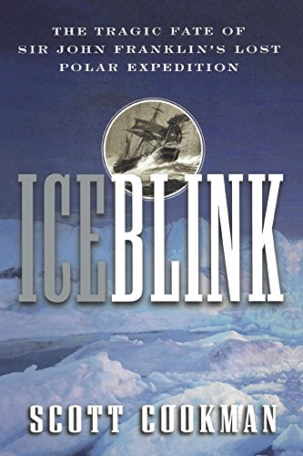 Stock image for Ice Blink: The Tragic Fate of Sir John Franklins Lost Polar Expeditio for sale by Hawking Books