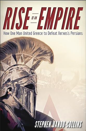 9781630261580: Rise of an Empire: How One Man United Greece to Defeat Xerxes's Persians