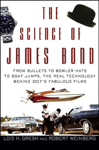 9781630262259: The Science of James Bond: From Bullets to Bowler Hats to Boat Jumps, the Real Technology Behind 007's Fabulous Films