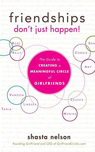 9781630263416: Friendships Don'T Just Happen: The Guide to Creating a Meaningful Circle of GirlFriends