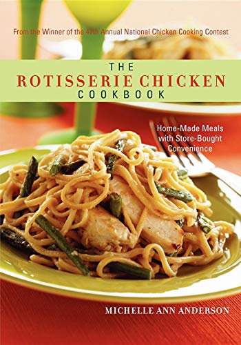 9781630264628: The Rotisserie Chicken Cookbook: Home-Made Meals with Store-Bought Convenience