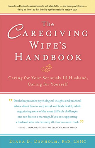 Beispielbild fr The Caregiving Wife's Handbook: Caring for Your Seriously Ill Husband, Caring for Yourself zum Verkauf von SecondSale