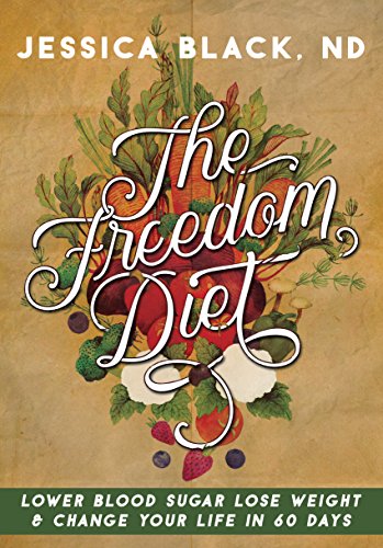 9781630268961: The Freedom Diet: Lower Blood Sugar, Lose Weight and Change Your Life in 60 Days