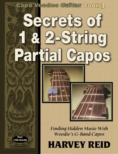 9781630290061: Secrets of 1 & 2-String Partial Capos: Finding Hidden Music With Woodie’s G-Band Capos: Volume 3 (Capo Voodoo Guitar)