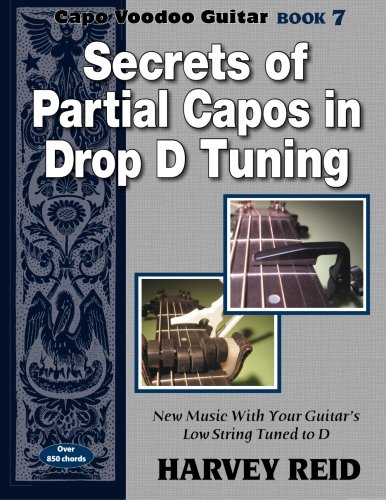 Beispielbild fr Secrets of Partial Capos In Drop D Tuning: New Music With Your Guitar's Low String Tuned To D (Capo Voodoo Guitar) (Volume 7) zum Verkauf von Revaluation Books