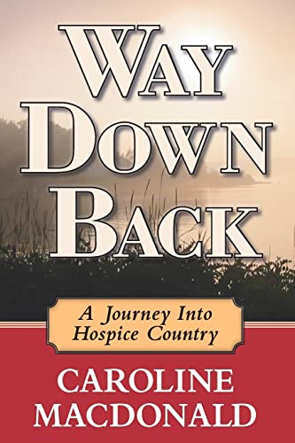 Stock image for Way Down Back: A Journey Into Hospice Country for sale by Better World Books