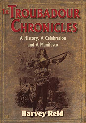 9781630290535: The Troubadour Chronicles: A History, A Celebration and A Manifesto