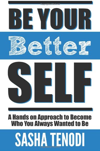 9781630415013: Be Your Better Self: A Hands on Approach to Become Who You Always Wanted to Be