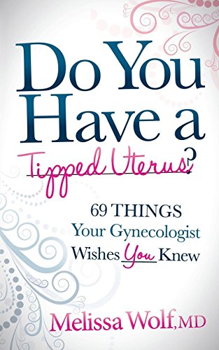 Beispielbild fr Do You Have a Tipped Uterus : 69 Things Your Gynecologist Wishes You Knew zum Verkauf von Better World Books