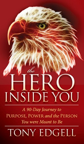 The Hero Inside You: A 90 Day Journey to Purpose, Power, and the Person You Were Meant to Be