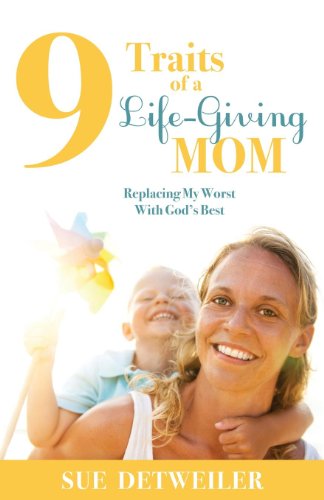 9781630471149: 9 Traits of a Life-Giving Mom: Replacing My Worst with Gods Best