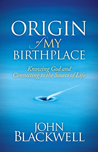 9781630471620: Origin of My Birthplace: Knowing God and Connecting to the Source of Life (Morgan James Faith)