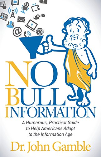 Stock image for No Bull Information : A Humorous Practical Guide to Help Americans Adapt to the Information Age for sale by Better World Books: West