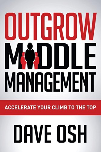 9781630472580: Outgrow Middle Management: Accelerate Your Climb to the Top