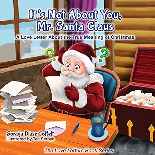 Beispielbild fr It's Not About You Mr. Santa Claus: A Love Letter About the True Meaning of Christmas (The Love Letters Book Series) zum Verkauf von Your Online Bookstore