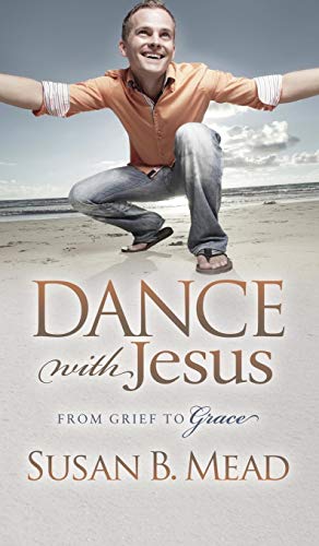 Imagen de archivo de Dance With Jesus: From Grief to Grace a la venta por Revaluation Books