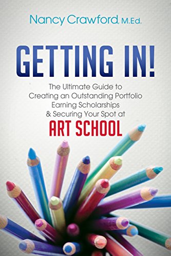 9781630473358: Getting In!: The Ultimate Guide to Creating an Outstanding Portfolio, Earning Scholarships & Securing Your Spot at Art School