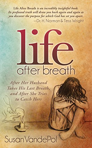 Stock image for Life after Breath : After Her Husband Takes His Last Breath, and after She Tries to Catch Hers for sale by Better World Books