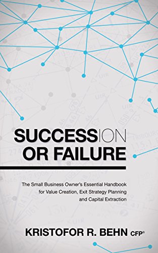 Stock image for Succession or Failure: The Small Business Owner's Essential Handbook for Value Creation, Exit Strategy Planning and Capital Extraction for sale by Lucky's Textbooks