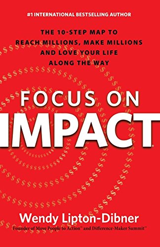 Beispielbild fr Focus on Impact : The 10-Step Map to Reach Millions, Make Millions and Love Your Life along the Way zum Verkauf von Better World Books