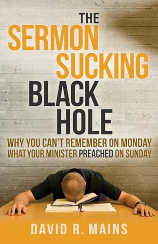 Stock image for The Sermon Sucking Black Hole: Why You Can't Remember on Monday What Your Minister Preached on Sunday for sale by ThriftBooks-Dallas