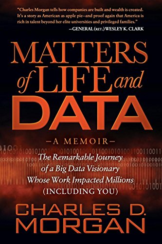 9781630474652: Matters of Life and Data: The Remarkable Journey of a Big Data Visionary Whose Work Impacted Millions (Including You)