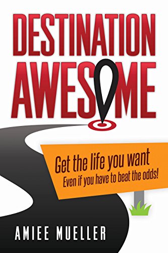 Imagen de archivo de Destination Awesome: Get the Life You Want Even if You Have to Beat the Odds a la venta por HPB Inc.
