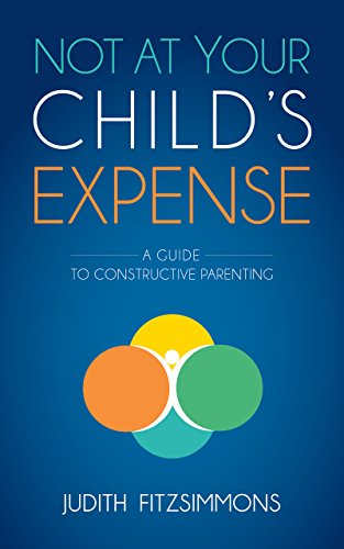 Beispielbild fr Not at Your Child's Expense : A Guide to Constructive Parenting zum Verkauf von Better World Books