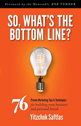 9781630475253: So, What's the Bottom Line?: 76 Proven Marketing Tips & Techniques for Building Your Business and Personal Brand