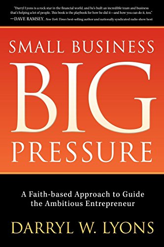 Beispielbild fr Small Business Big Pressure: A Faith-Based Approach to Guide the Ambitious Entrepreneur zum Verkauf von ThriftBooks-Atlanta