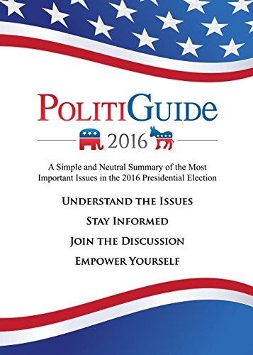 Beispielbild fr PolitiGuide 2016 : A Simple and Neutral Summary of the Most Important Issues in the 2016 Presidential Election zum Verkauf von Better World Books
