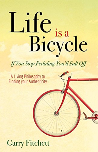 9781630477677: Life is a Bicycle: A Living Philosophy to Finding your Authenticity