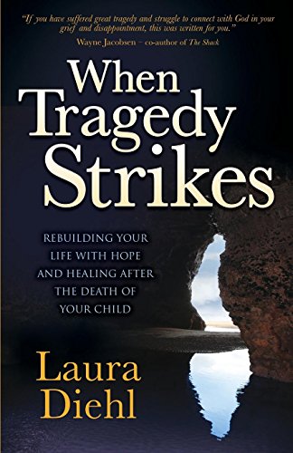 Stock image for When Tragedy Strikes: Rebuilding Your Life with Hope and Healing After the Death of Your Child for sale by ThriftBooks-Dallas