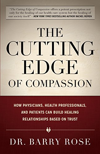 Beispielbild fr The Cutting Edge of Compassion: How Physicians, Health Professionals, and Patients Can Build Healing Relationships Based on Trust zum Verkauf von Books From California