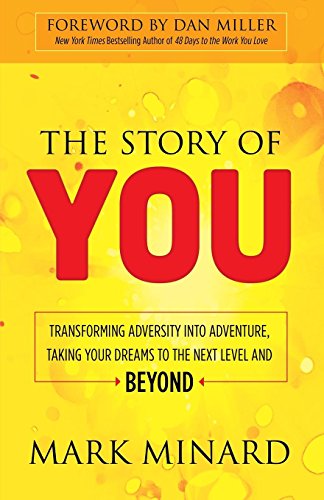 Stock image for The Story of You: Transforming Adversity Into Adventure, Taking Your Dreams to the Next Level and Beyond for sale by ThriftBooks-Atlanta